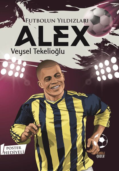 Futbolun Yıldızları Alex (Poster Hediyeli)