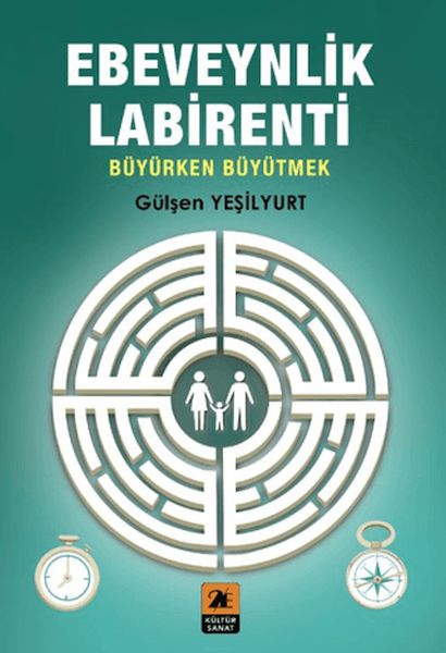 Ebeveynlik Labirenti;Büyürken Büyütmek