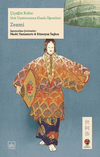 Çiçeğin Ruhu: Noh Tiyatrosunun Klasik Öğretileri Japon Klasikleri