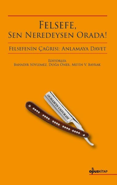 Felsefe, Sen Neredeysen Orada!