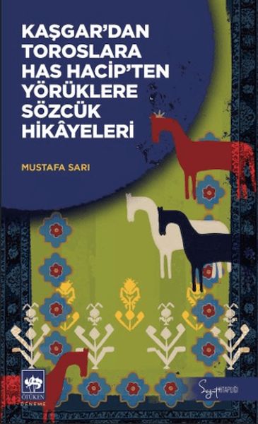 Kaşgar'dan Toroslara Has Hacip'ten Yörüklere Sözcük Hikayeleri