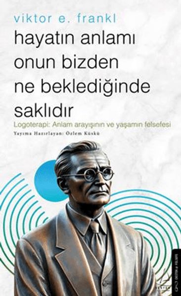 Hayatın Anlamı Onun Bizden Ne Beklediğinde Saklıdır