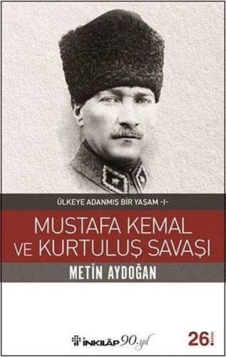 Mustafa Kemal ve Kurtuluş Savaşı - Ülkeye Adanmış Bir Yaşam 1