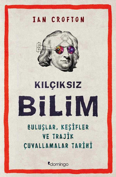 Kılçıksız Bilim  Buluşlar, Keşifler ve Trajik Çuvallamalar Tarihi