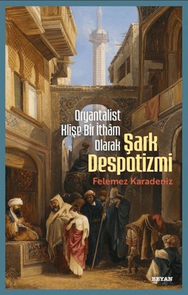 Oryantalist Klişe Bir İthâm Olarak Şark Despotizmi