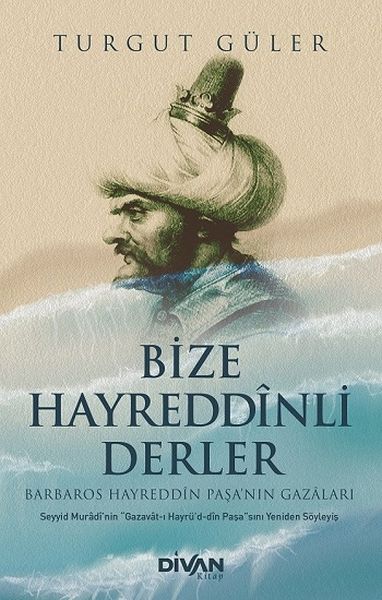 Bize Hayreddinli Derler Barbaros Hayreddin Paşa’nın Gazaları