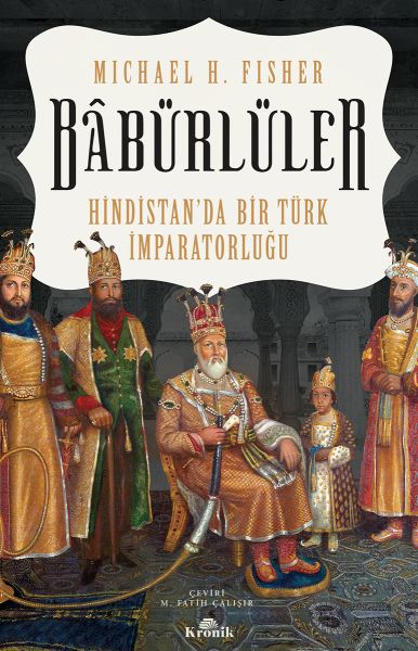 Babürlüler - Hindistanda Bir Türk İmparatorluğu