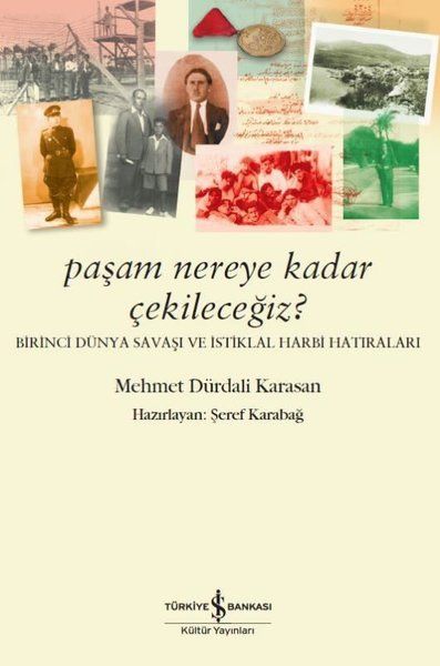 Paşam Nereye Kadar Çekileceğiz? - Birinci Dünya Savaşı ve İstiklal Harbi Hatıraları