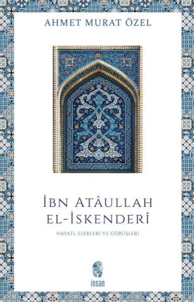 İbn Ataullah El-İskenderi Hayatı, Eserleri, Görüşleri