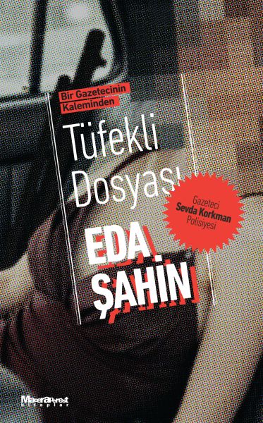 Bir Gazetecinin Kaleminden - Tüfekli Dosyası Gazeteci Sevda Korkman Polisiyesi