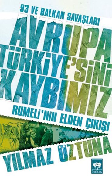 Avrupa Türkiyesini Kaybımız: 93 ve Balkan Savaşları - Rumelinin Elden Çıkışı