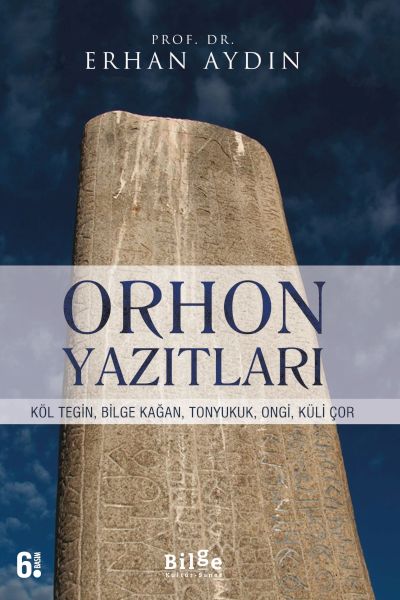 Orhon Yazıtları - Köl Tegin, Bilge Kağan, Tonyukuk,Ongi,Küli Çor