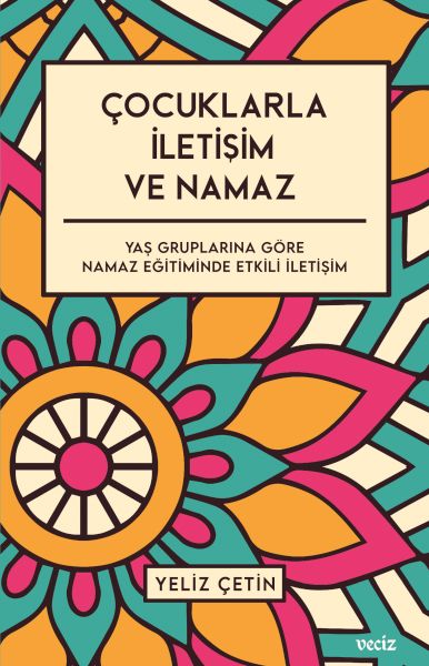 Çocuklarla İletişim ve Namaz - Yaş Gruplarına Göre Namaz Eğitiminde Etkili İletişim