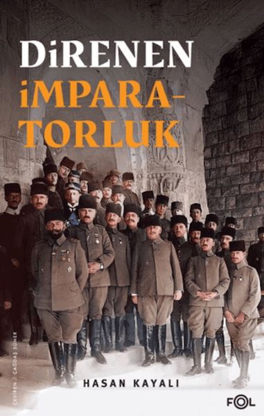 Direnen İmparatorluk –Büyük Savaş’ın Sonu, Osmanlı’nın Uzun Ömrü ve Tesadüfi Uluslar–